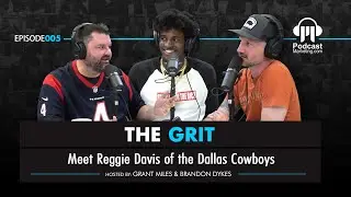 The Grit 005 | Meet Reggie Davis of the Dallas Cowboys