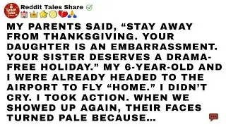 My parents told me, “Don’t come for Thanksgiving. Your daughter is an EMBARRASSMENT. Your sister...