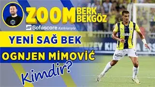 ZOOM | Fenerbah&ccedil;e&rsquo;nin yeni sağ beki Ognjen Mimović kimdir? Profesyonel Scout onaylı yayın!