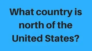 What country is north of the United States
