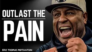 OUTLAST THE PAIN | ERIC THOMAS INSPIRING MOTIVATIONAL SPEECH