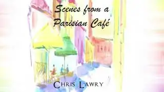 Scenes from a Parisian Cafe (Bb Clarinet/Piano) Chris Lawry [Whole Album]