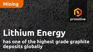 Lithium Energy has one of the highest grade graphite deposits globally