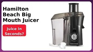 REVIEW (2025): Hamilton Beach Big Mouth Juicer. ESSENTIAL details.