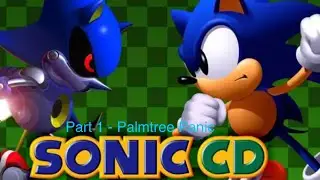 Sonic CD Gameplay Part 1: Palmtree Panic
