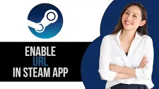 How to Enable URL in Steam App