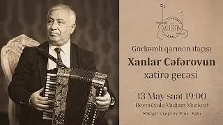 Xanlar Cəfərovun xatirə gecəsi 13.05.2022