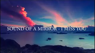 LIRIK LAGU SOUND OF A MIRROR - I MISS YOU