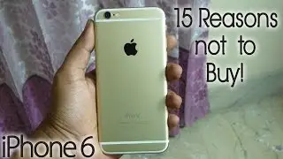 15 Reasons NOT To Buy An iPhone 6 or 6 Plus!