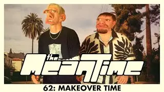 MAKEOVER TIME | The Mean Time #62