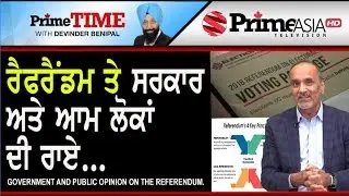 Prime Time with Benipal _ Government and Public Opinion in The Referendum.