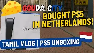 Netherlands PS5 Buying Experience | Tamil Vlog | Gouda Streets + Unboxing!