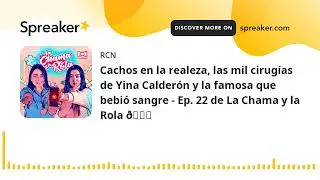 Cachos en la realeza, las mil cirug&iacute;as de Yina Calder&oacute;n y la famosa que bebi&oacute; sangre - Ep. 22 de La