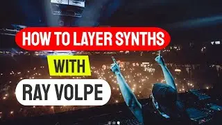 How to Layer Synths with Ray Volpe - Layer Synths for Massive Impact