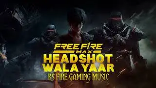 HEADSHOT WALA YAAR || NEW FREE FIRE SONG || KS FIRE GAMING MUSIC || NEW GAMING SONG 2025