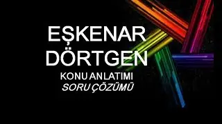 EŞKENAR DÖRTGEN Konu Anlatımı ve Soru Çözümü