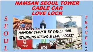 SEOUL TRAVEL 2,NAMSAN SEOUL TOWER,CABLE CAR,LOVE LOCK