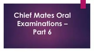 Chief Mates Oral Examinations &ndash; Part 6