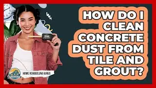 How Do I Clean Concrete Dust From Tile And Grout?