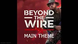 Main Theme - Beyond The Wire Original Soundtrack