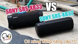 Đại chiến Sony XB33 & Sony XB32 Sound Battle l Có đáng nâng cấp ?!