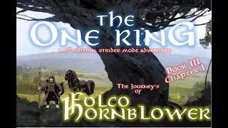 Book III Chapter I - THE ONE RING 2e - Strider (Solo) Adventure - The Journeys of Folco Hornblower