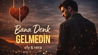 Bana Denk Gelmedin – ely & vera | Tek Taraflı Bir Aşk Şarkısı