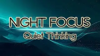 Ambient Music for Night Focus & Quiet Thinking (No Lyrics)