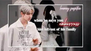 “when he says you embarrass him infront of his family.”   || heeseung fanfiction ||.