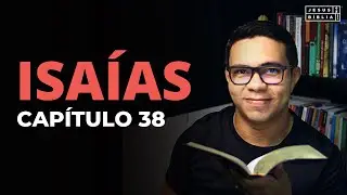 Isaías 38 Estudo: A DOENÇA DE EZEQUIAS (Bíblia Explicada)