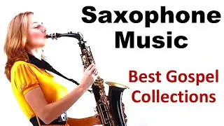 Saxophone Music (Vol 3) Gospel Songs Instrumental Christian Sax Mix #saxophonemusic  #saxmusic