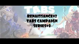 Renaissance#2|TABS Campaign Series#8
