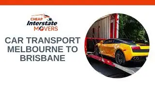 Car Transport Melbourne to Brisbane | Cheap Interstate Movers