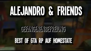 ALEJANDRO & Friends! #11 GTA-RP [HOMESTATE.EU] - Gefangenenbefreiung!