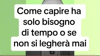 COME CAPIRE SE HA SOLO BISOGNO DI TEMPO O SE NON SI LEGAR&Agrave; MAI?
