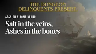 Salt in the veins, Ashes in the Bones Session 5: Home Bound