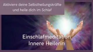 Einschlaf Meditation - Eine Reise zu deiner inneren Heilerin. Aktiviere deine Selbstheilungskräfte
