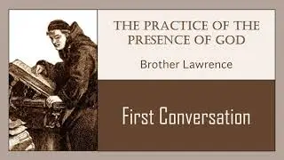 First Conversation, The Practice of the Presence of God (Brother Lawrence of the Resurrection)