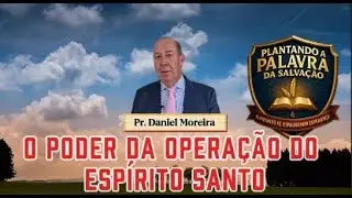 O Poder da Operação do Espírito Santo Pr. Daniel Moreira