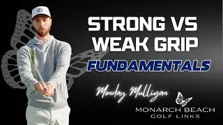 Strong VS Weak Grip with Lyon - Monarch Beach Monday Mulligan