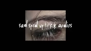sad sped up tiktok audios