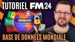 FM 24 : La base de donn&eacute;es ULTIME pour DEBLOQUER le MONDE ENTIER - Tutoriel Football Manager 2024