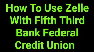 How To Use Zelle With Fifth Third Bank Federal Credit Union  