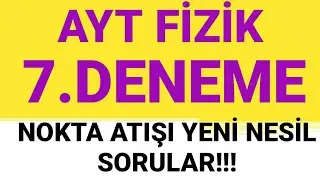 AYT FİZİK DENEME ÇÖZÜMÜ -7 | NOKTA ATIŞI YENİ NESİL EFSANE SORULAR