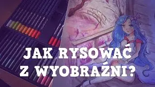 JAK RYSOWAĆ Z WYOBRAŹNI?