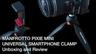 MANFROTTO PIXIE MINI WITH UNIVERSAL SMARTPHONE CLAMP | Unboxing and Review