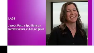 LA28: Jacobs Puts a Spotlight on Infrastructure in Los Angeles