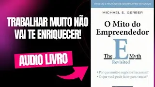 Audiobook Completo: O Mito do Empreendedor - Descubra os Segredos do Sucesso nos Neg&oacute;cios