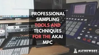 Professional Sampling Tools and Techniques for the Akai MPC