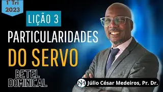 Lição 3 Particularidades do servo editora betel dominical 1 tri 2023